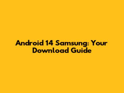 Android 14 Samsung: Your Download Guide