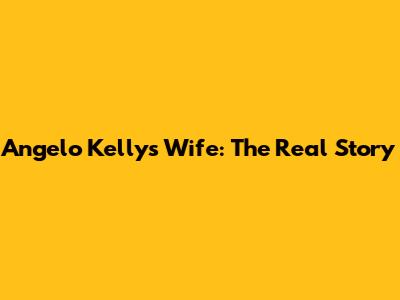 Angelo Kelly's Wife: The Real Story