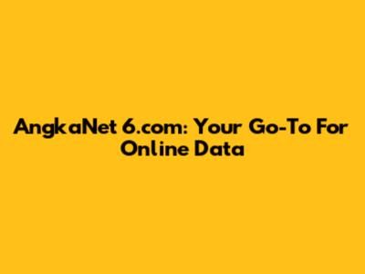 AngkaNet 6.com: Your Go-To For Online Data