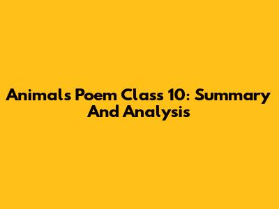 Animals Poem Class 10: Summary And Analysis