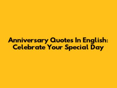 Anniversary Quotes In English: Celebrate Your Special Day