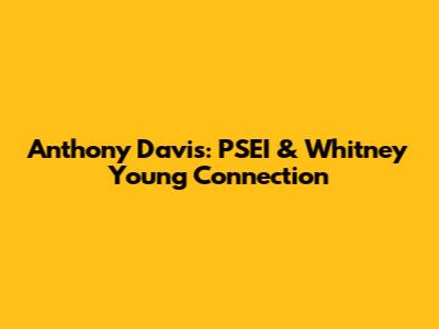 Anthony Davis: PSEI & Whitney Young Connection