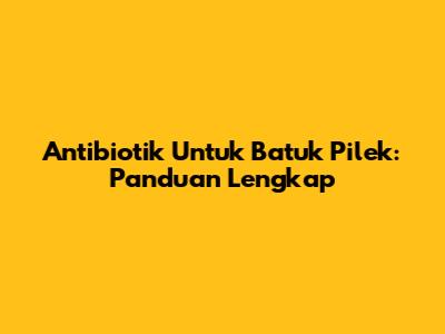 Antibiotik Untuk Batuk Pilek: Panduan Lengkap