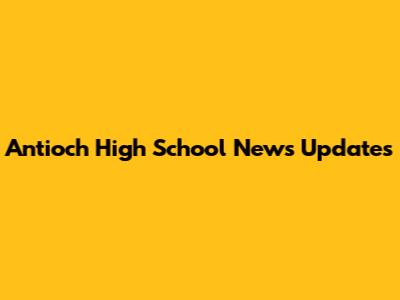 Antioch High School News Updates