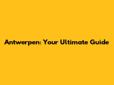 Antwerpen: Your Ultimate Guide