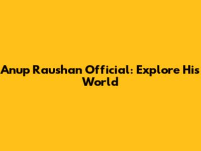 Anup Raushan Official: Explore His World