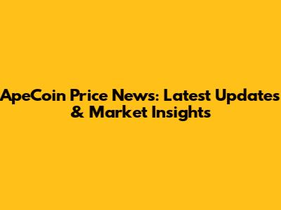ApeCoin Price News: Latest Updates & Market Insights