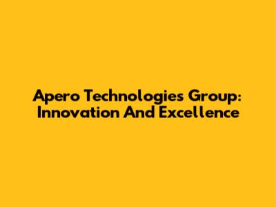Apero Technologies Group: Innovation And Excellence