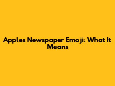Apple's Newspaper Emoji: What It Means