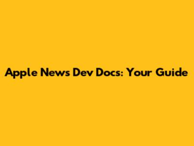 Apple News Dev Docs: Your Guide