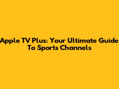 Apple TV Plus: Your Ultimate Guide To Sports Channels
