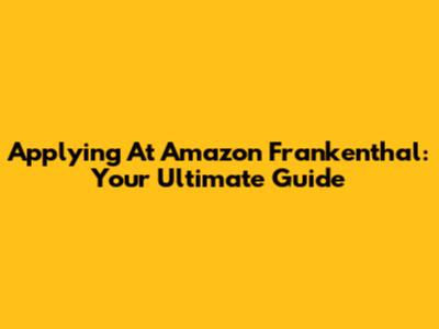Applying At Amazon Frankenthal: Your Ultimate Guide