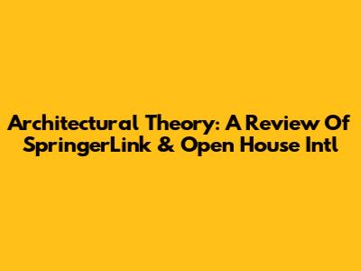 Architectural Theory: A Review Of SpringerLink & Open House Int'l