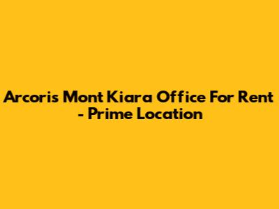 Arcoris Mont Kiara Office For Rent - Prime Location