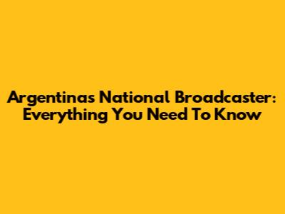 Argentina's National Broadcaster: Everything You Need To Know