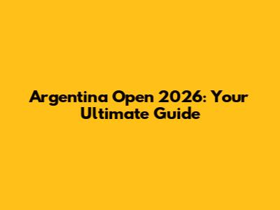 Argentina Open 2026: Your Ultimate Guide