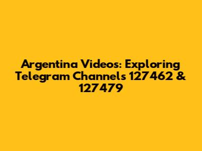 Argentina Videos: Exploring Telegram Channels 127462 & 127479