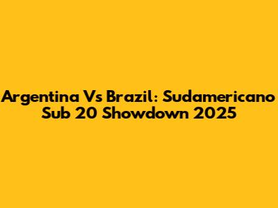 Argentina Vs Brazil: Sudamericano Sub 20 Showdown 2025
