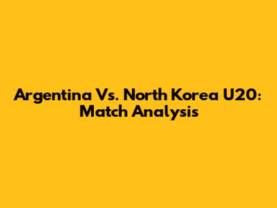 Argentina Vs. North Korea U20: Match Analysis