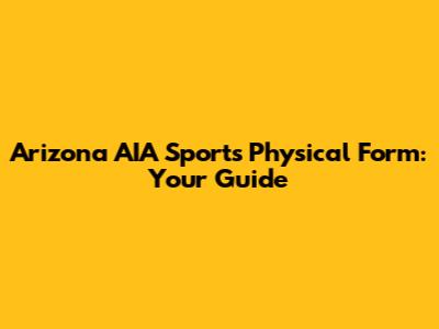 Arizona AIA Sports Physical Form: Your Guide