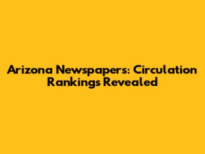 Arizona Newspapers: Circulation Rankings Revealed