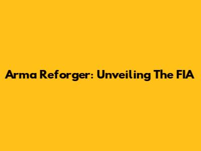 Arma Reforger: Unveiling The FIA