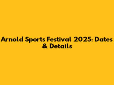 Arnold Sports Festival 2025: Dates & Details
