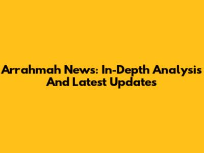 Arrahmah News: In-Depth Analysis And Latest Updates