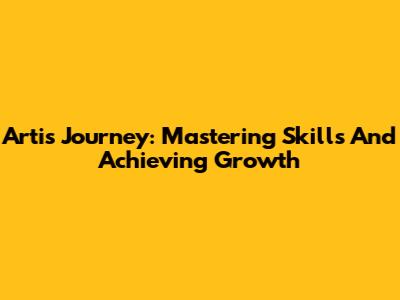 Arti's Journey: Mastering Skills And Achieving Growth