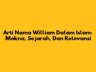 Arti Nama William Dalam Islam: Makna, Sejarah, Dan Relevansi