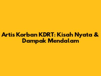 Artis Korban KDRT: Kisah Nyata & Dampak Mendalam