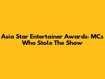 Asia Star Entertainer Awards: MCs Who Stole The Show