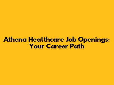 Athena Healthcare Job Openings: Your Career Path