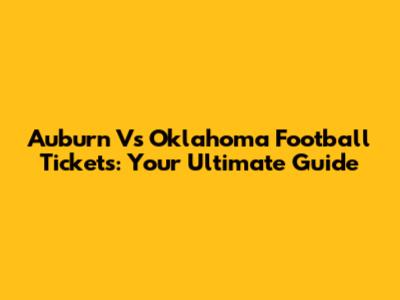 Auburn Vs Oklahoma Football Tickets: Your Ultimate Guide