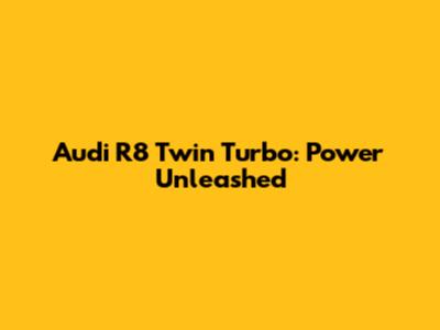 Audi R8 Twin Turbo: Power Unleashed