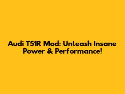 Audi T51R Mod: Unleash Insane Power & Performance!
