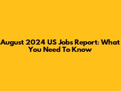 August 2024 US Jobs Report: What You Need To Know