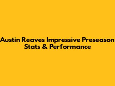 Austin Reaves' Impressive Preseason Stats & Performance