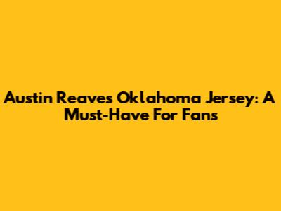 Austin Reaves Oklahoma Jersey: A Must-Have For Fans