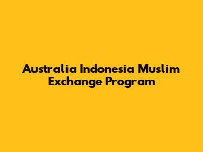 Australia Indonesia Muslim Exchange Program