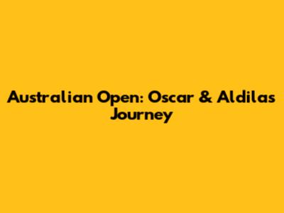 Australian Open: Oscar & Aldila's Journey