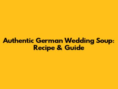 Authentic German Wedding Soup: Recipe & Guide