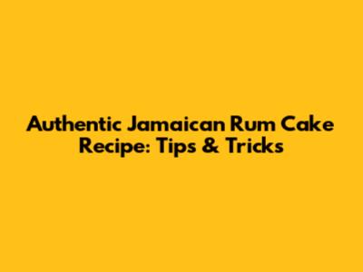 Authentic Jamaican Rum Cake Recipe: Tips & Tricks