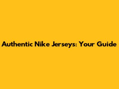 Authentic Nike Jerseys: Your Guide