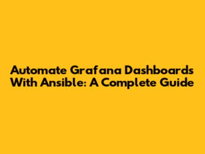 Automate Grafana Dashboards With Ansible: A Complete Guide
