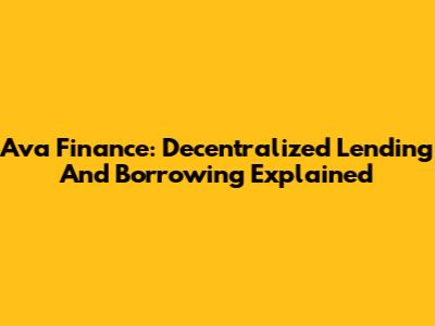Ava Finance: Decentralized Lending And Borrowing Explained
