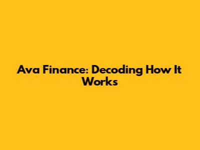 Ava Finance: Decoding How It Works
