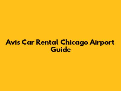 Avis Car Rental Chicago Airport Guide