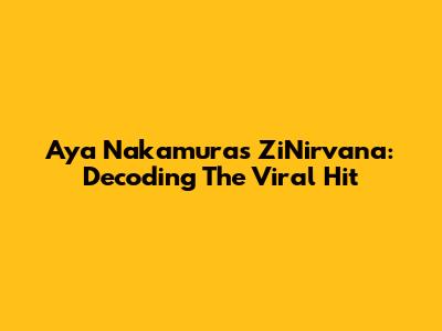 Aya Nakamura's ZiNirvana: Decoding The Viral Hit