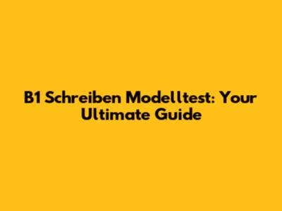 B1 Schreiben Modelltest: Your Ultimate Guide